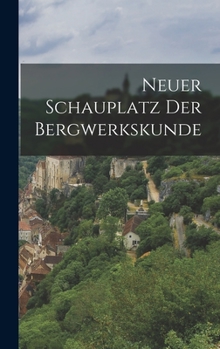 Hardcover Neuer Schauplatz der Bergwerkskunde [German] Book