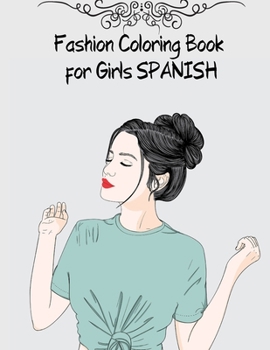 Fashion Coloring Book for Girls SPANISH: Gorgeous Beauty Style Fashion Design Coloring Book 42 PAGES for Kids, Girls and Teens Kids Coloring Books