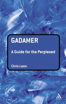 Gadamer: A Guide for the Perplexed (Guides for the Perplexed) - Book  of the Guides for the Perplexed