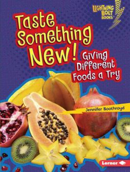 Taste Something New!: Giving Different Foods a Try - Book  of the Healthy Eating