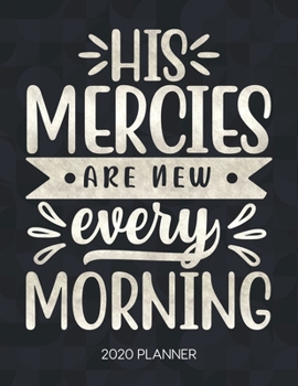 Paperback His Mercies Are New Every Morning 2020 Planner: Weekly Planner with Christian Bible Verses or Quotes Inside Book