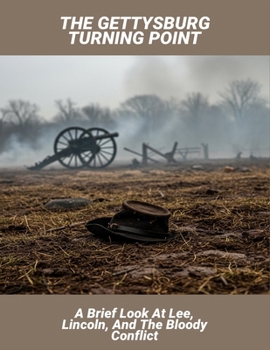 Paperback The Gettysburg Turning Point: A Brief Look At Lee, Lincoln, And The Bloody Conflict Book