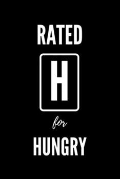 Paperback Rated H For Hungry: Blank Lined Notebook. Funny Ratings Journal for Men and Women That Are Always Hungry. Book