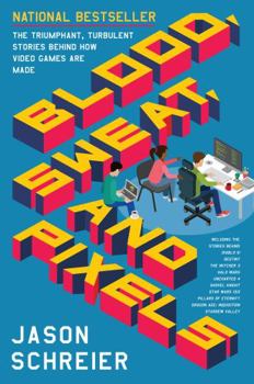 Paperback Blood, Sweat, and Pixels: The Triumphant, Turbulent Stories Behind How Video Games Are Made Book