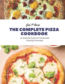 Paperback The Complete Pizza Cookbook: An Essential Guide for Homemade Cooking Enthusiasts Book