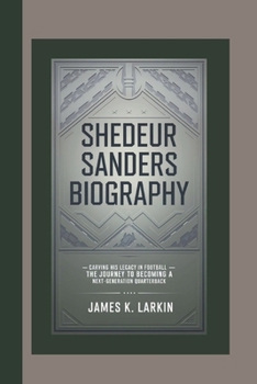 SHEDEUR SANDERS BIOGRAPHY: Carving His Legacy in Football – The Journey to Becoming a Next-Generation Quarterback