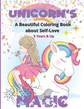 Paperback Unicorn's Magic - A Beautiful Coloring Book about Self Love: Stunning images to color for girls with positive affirmations to remind them how amazing Book