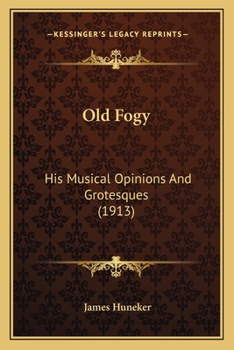 Old Fogy, his musical opinions and grotesques