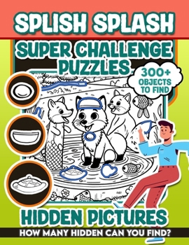 Splish Splash Super Challenge Puzzles Hidden Pictures: 300+ objects to find can you find the hidden heart,egg,hat,slice of pie?