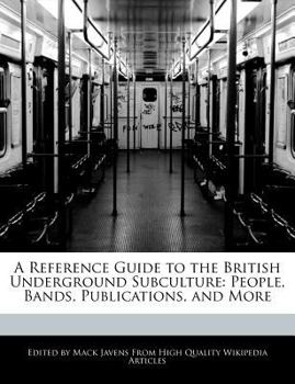 Paperback A Reference Guide to the British Underground Subculture: People, Bands, Publications, and More Book