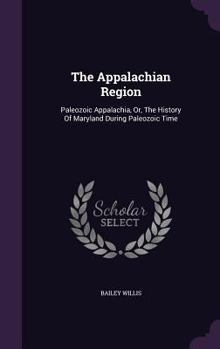 Hardcover The Appalachian Region: Paleozoic Appalachia, Or, The History Of Maryland During Paleozoic Time Book