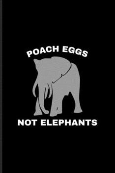 Paperback Poach Eggs Not Elephants: Exploring Nature & Pathfinder Journal For Wilderness & Animal Lover - 6x9 - 101 pages Book