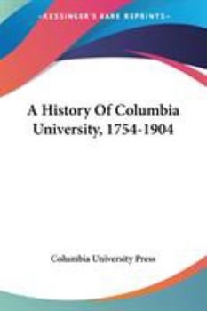 Paperback A History Of Columbia University, 1754-1904 Book