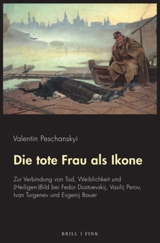 Die Tote Frau ALS Ikone: Zur Verbindung Von Tod, Weiblichkeit Und (Heiligen-)Bild Bei Fedor Dostoevskij, Vasilij Perov, Ivan Turgenev Und Evgenij Bauer (German Edition)