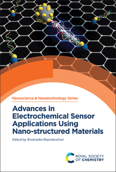 Advances in Electrochemical Sensor Applications Using Nano-structured Materials (Nanoscience & Nanotechnology Series, Volume 68)