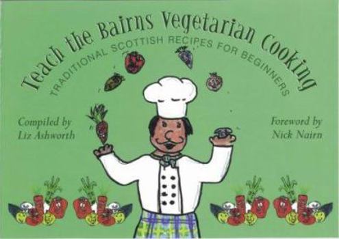 Paperback Teach the Bairns Scottish Vegetarian Cooking: Scottish Vegetarian Recipes for Beginners Book