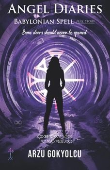 Angel Diaries /Babylonian Spell. Full Story: A Supernatural Crime Thriller with Ritual Murders, Ancient Curses, Occult Mysteries, and Unexpected Twists
