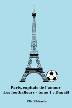 Paperback Danaël: Paris, capitale de l'amour - Les footballeurs [French] Book