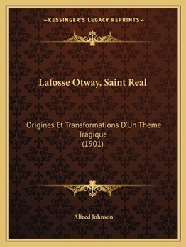 Paperback Lafosse Otway, Saint Real: Origines Et Transformations D'Un Theme Tragique (1901) [French] Book