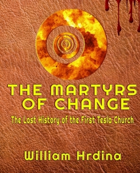 Paperback The Martyrs of CHANGE: The Lost History of the First Tesla Church Book