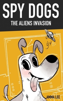 Paperback Spy Dogs: The Aliens Invasion: Pug book, Fantasy, Action & Adventure, Spy and Detective books for kids 9-12 (Illustration Editio Book