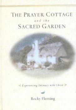 Hardcover The Prayer Cottage and the Sacred Garden: Experiencing Intimacy with Christ Book