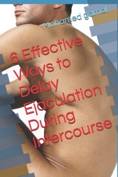 6 Effective Ways to Delay Ejaculation During Intercourse ("Knowledge Vault")