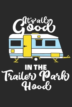 Paperback It's All Good In The Trailor Park Hood: Funny Cool Trailor Park Residents Journal - Notebook - Workbook - Diary - Planner - 6x9 - 120 College Ruled Li Book