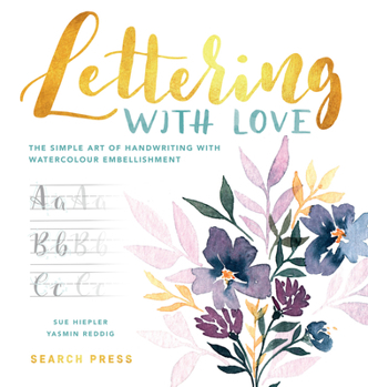 Hardcover Lettering with Love: The Simple Art of Handwriting with Watercolour Embellishment Book