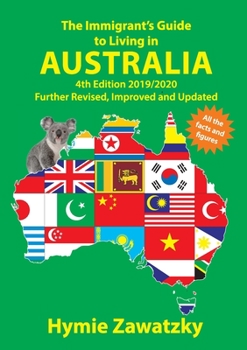 Paperback The Immigrant's Guide to Living in Australia: 4th Edition 2019/2020 Further Revised, Improved and Updated Book