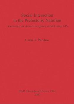 Paperback Social Interaction in the Prehistoric Natufian: Generating an interactive agency model using GIS Book
