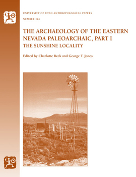 Paperback The Archaeology of the Eastern Nevada Paleoarchaic, Part 1: The Sunshine Locality Volume 126 Book