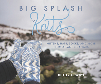 Paperback Big Splash Knits: Mittens, Hats, Socks, and More from Atlantic Canada Book