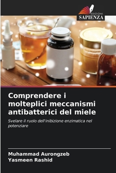 Paperback Comprendere i molteplici meccanismi antibatterici del miele [Italian] Book