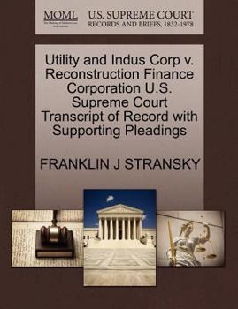 Paperback Utility and Indus Corp V. Reconstruction Finance Corporation U.S. Supreme Court Transcript of Record with Supporting Pleadings Book