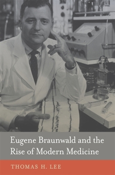 Hardcover Eugene Braunwald and the Rise of Modern Medicine Book