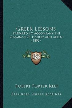 Paperback Greek Lessons: Prepared To Accompany The Grammar Of Hadley And Allen (1892) Book