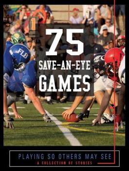 Hardcover 75 Save-an-Eye Games; Playing so others May see (A Collection of Stories) Book