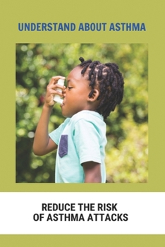 Paperback Understand About Asthma: Reduce The Risk Of Asthma Attacks: Asthma Inhalers Book