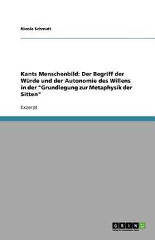 Paperback Kants Menschenbild: Der Begriff der Würde und der Autonomie des Willens in der "Grundlegung zur Metaphysik der Sitten" [German] Book