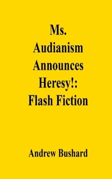 Ms. Audianism Announces Heresy!: Flash Fiction