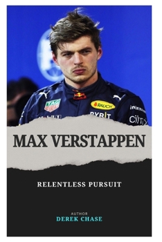 Paperback Max Verstappen: Relentless Pursuit: The Making of Formula 1's Modern Titan Book