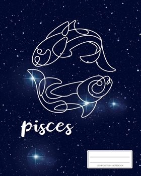 Paperback Pisces Composition Notebook: Your Personal Zodiac Journal - Horoscope Gift Book - Astronomical Diary - College Ruled - 110p - 8x10 inches Book