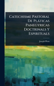 Hardcover Catechisme Pastoral De Plàticas Panegyricas Doctrinals Y Espirituals [Spanish] Book