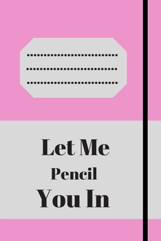 Let Me Pencil You In: Lined notebook 120 pages glossy cover different colors with different designs .lined journal