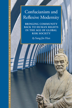 Hardcover Confucianism and Reflexive Modernity: Bringing Community Back to Human Rights in the Age of Global Risk Society Book