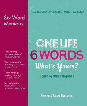 One life. 6 words, what's yours? : six-word memoirs from Smith magazine - Book  of the Six-Word Memoirs