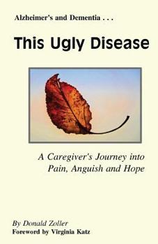 Paperback This Ugly Disease: A Caregiver's Journey into Pain, Anguish and Hope Book