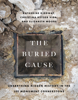Paperback The Buried Cause: Unearthing Hidden History in the Lee Monument Cornerstone Book