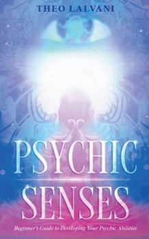 Paperback Psychic Senses: Beginner's Guide to Developing Your Psychic Abilities Book